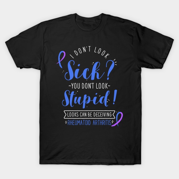 Rheumatoid Arthritis: I Don't Look Sick T-Shirt by Psitta